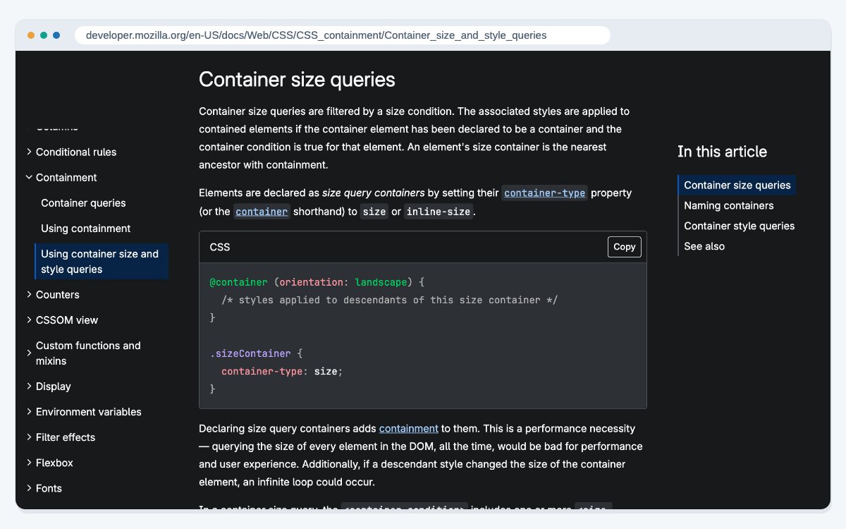 MDN's guide to container size and style queries at the container size queries section, which explains how to style an element based on the size of its container.